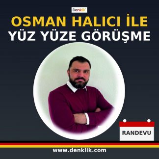 OSMAN HALICI İLE YÜZ YÜZE GÖRÜŞME